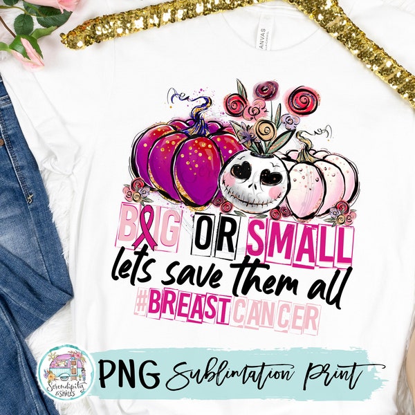 Big or Small Save Them All - Breast Cancer Awareness - PNG - Sublimation or Print - Digital Download - Pink Pumpkins
