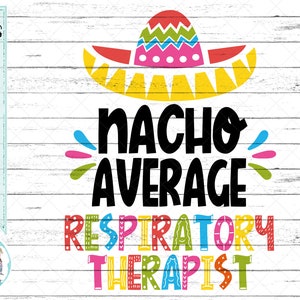 Nacho Average Respiratory Therapist - Sombrero - svg - png - dfx - eps Files for Cutting Machines - Funny  Design - Cinco De Mayo