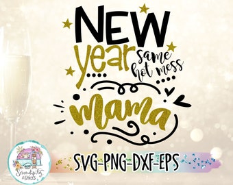 New Year Same Hot Mess Mama svg - png - dfx - eps Files for Cutting Machines Cameo Cricut Brother - New Years Eve - Funny Mom - Holiday