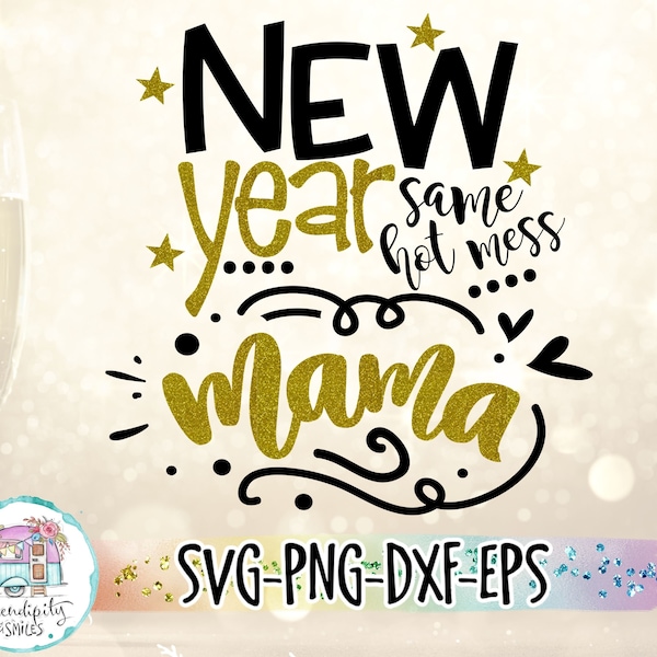 New Year Same Hot Mess Mama svg - png - dfx - eps Files for Cutting Machines Cameo Cricut Brother - New Years Eve - Funny Mom - Holiday