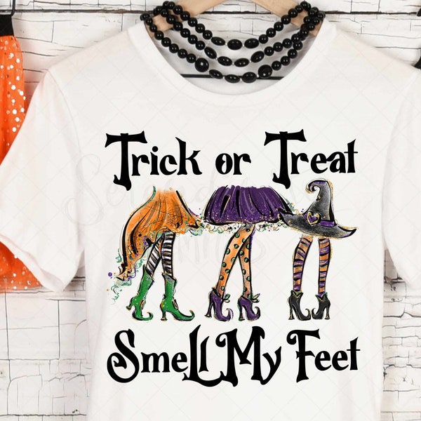 Trick or Treat Smell My Feet - PNG - Sublimation or Print - Digital Download - Halloween Witches