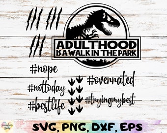 ADULTHOOD Is A Walk In The Park - Welded Teeth - Solid Font - Dinosaur - svg-png-dxf-eps - Cut File - Cricut - Nope - Trying My Best