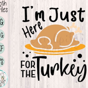I&#39;m Just Here for the Turkey - svg-png-dfx-eps - Files for Cutting Machines Cameo Cricut - Fall - Thanksgiving - Funny - Modern