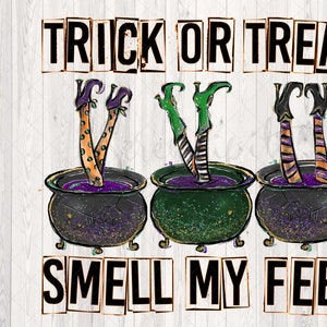 Trick or Treat Smell My Feet PNG Sublimation or Print Digital Download Halloween Witches Cauldron image 3