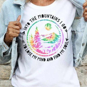 Into The Mountains I Go - To Lose My Mind and Find My Soul - svg - png - dxf - eps - Digital Cut Files - Sublimation - Cute Camping Design