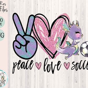 Peace Love Soccer - Cute Dragon - PNG - Sublimation - Digital Download - Funny - Soccer Design - Sports