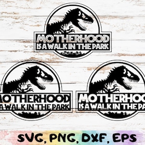 Motherhood Is A Walk In The Park Set of 3 - Dents soudées - Mots solides - Dinosaure - svg - png - dxf - eps - Cricut - Cut File - Momlife