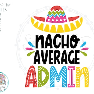 Nacho Average Admin - svg - png - dfx - eps Files for Cutting Machines Cricut Sublimation - Funny Cinco De Mayo Design