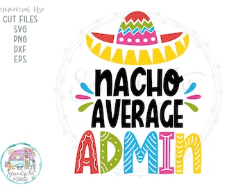 Nacho Average Admin - svg - png - dfx - eps Files for Cutting Machines Cricut Sublimation - Funny Cinco De Mayo Design