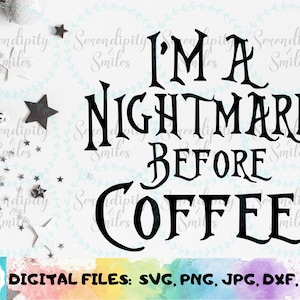 I&#39;m A Nightmare Before Coffee svg, png, jpg, dfx, eps Files for Cutting Machines Cameo Cricut Sublimation, Halloween, Christmas - DIY Craft