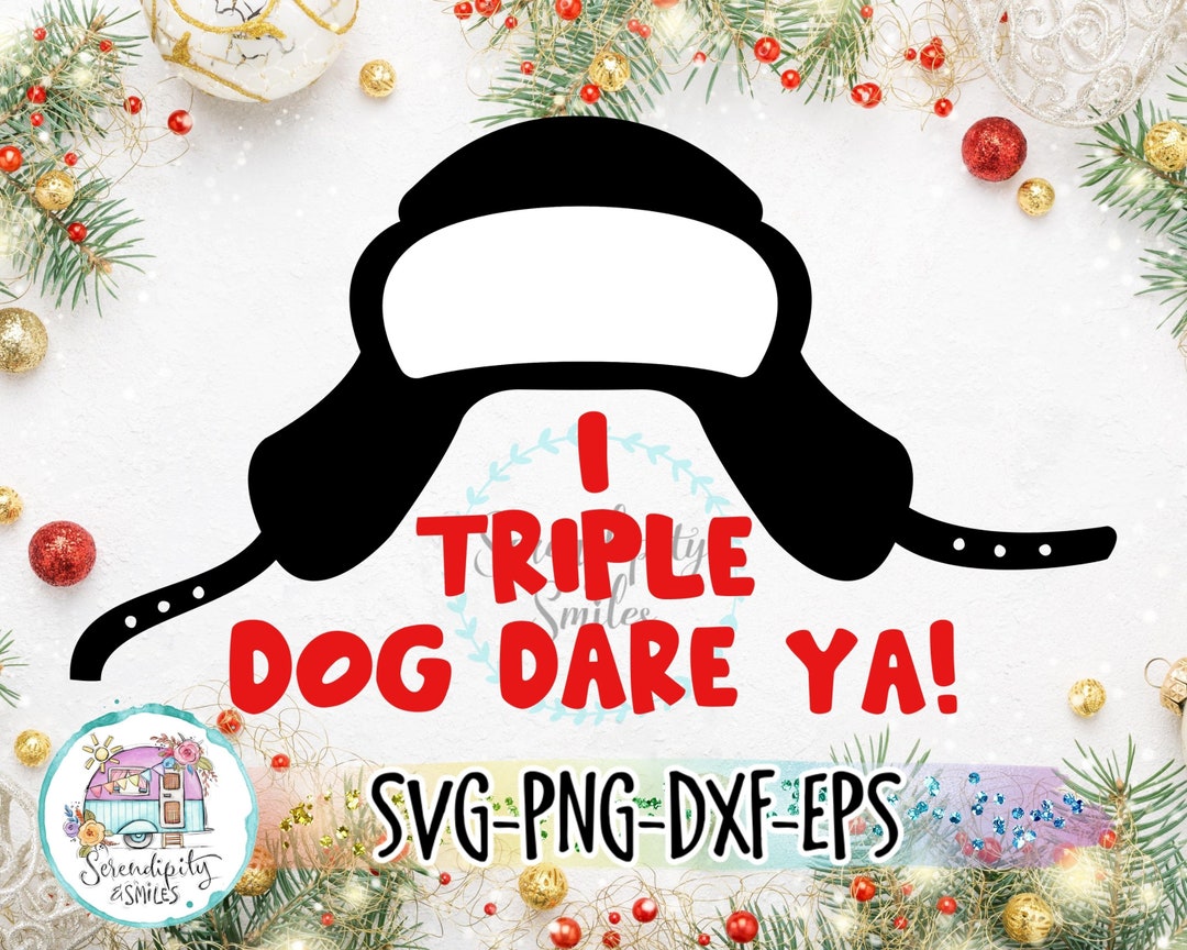 I Triple Dog Dare Ya Svg Png Dxf Eps Files for Cutting Machines Cricut Sublimation Christmas