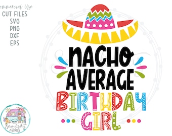 Nacho Average - Birthday Girl - svg - png - dfx - eps Files for Cutting Machines Cricut Sublimation - Funny Cinco De Mayo Design