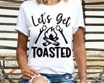 Let's Get Toasted - svg - png - dxf - eps - Digital Cut Files - Sublimation - Cute Camping Design - HTV Cut Files - S'mores