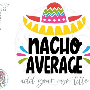 Nacho Average Blank Add Your Own Title svg png dfx eps Files for Cutting Machines Cricut Sublimation Funny Cinco De Mayo Design image 1