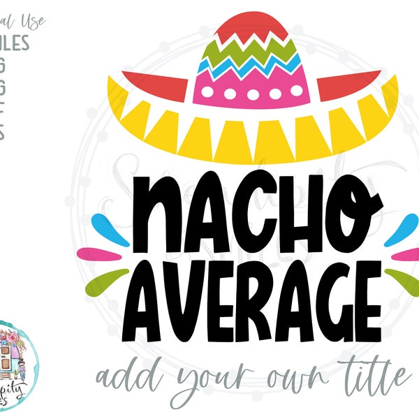 Nacho Average - Blank Add Your Own Title - svg - png - dfx - eps Files for Cutting Machines Cricut Sublimation - Funny Cinco De Mayo Design