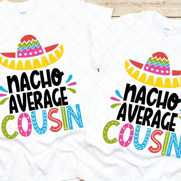 Nacho Average Cousin - Sombrero - svg - png - dfx - eps Files for Cutting Machines - Funny Cousins Design - Cinco De Mayo