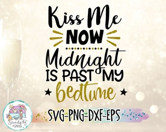 Kiss Me Now, Midnight Is Past My Bedtime svg - png - dfx - eps Files for Cutting Machines Cameo Cricut Brother - New Years Eve - Funny Mom