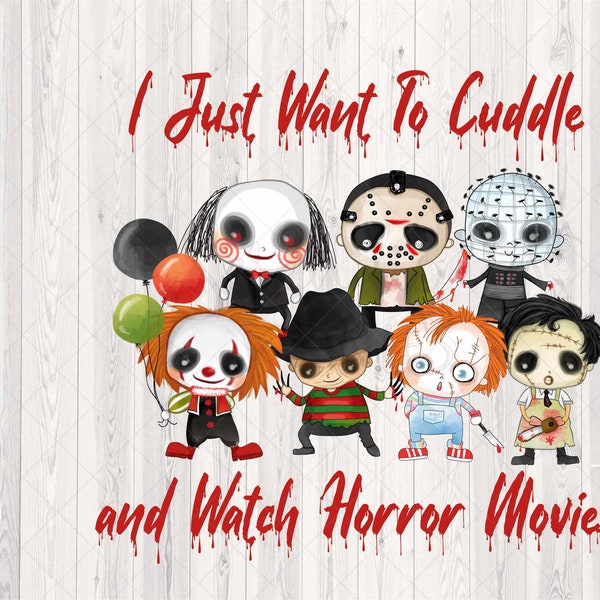 I Just Want to Cuddle and Watch Horror Movies - 80s Horror Boys - PNG - Sublimation or Print - Digital Download - Halloween - Horror Movies