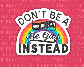 gay stickers for car, don't be a republican, be gay instead, funny lesbian sticker, fun gay sticker, hilarious sticker, digital sticker png