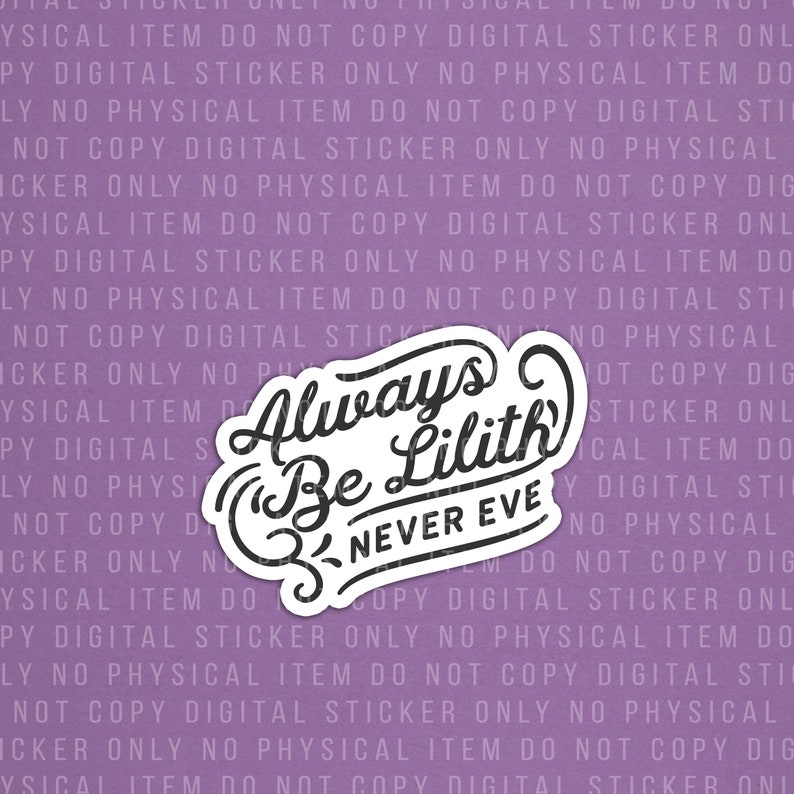 Peut inclure: Autocollant noir et blanc avec le texte "Always Be Lilith Never Eve" dans une police de caract&egrave;res stylis&eacute;e. L'autocollant est sur un fond violet.