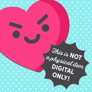 May include: A pink heart with a grumpy face and a black speech bubble that says "This is NOT a physical item DIGITAL ONLY!" against a blue background with white polka dots.