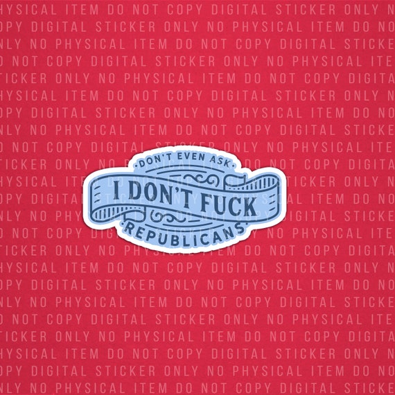 i don't fuck republicans, snark heart, funny sticker, sticker png for makers, diy sticker file for cricut, famous snarky sticker, political