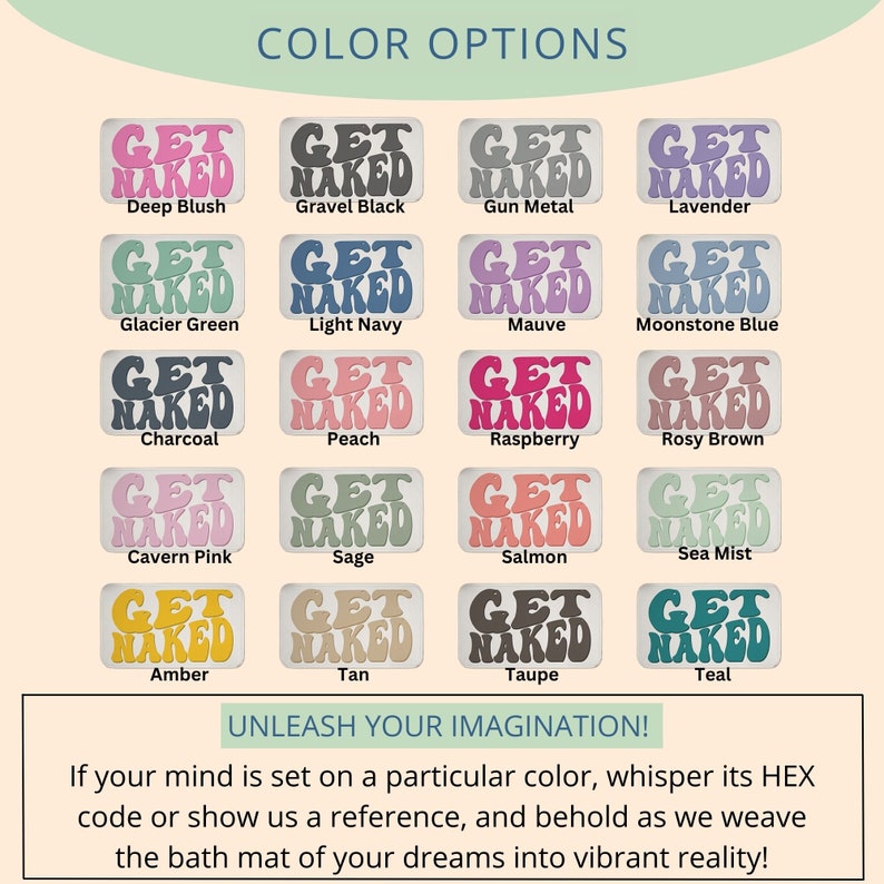 Pode incluir: Um gr&aacute;fico de op&ccedil;&otilde;es de cores para um tapete de banho com o texto "Get Naked" em uma variedade de cores. As cores incluem rosa intenso, preto de cascalho, metal cinza, lavanda, verde glacial, azul marinho claro, malva, azul pedra da lua, carv&atilde;o, p&ecirc;ssego, framboesa, marrom rosado, rosa caverna, s&aacute;lvia, salm&atilde;o, n&eacute;voa do mar, &acirc;mbar, marrom claro, taupe e azul-petr&oacute;leo.