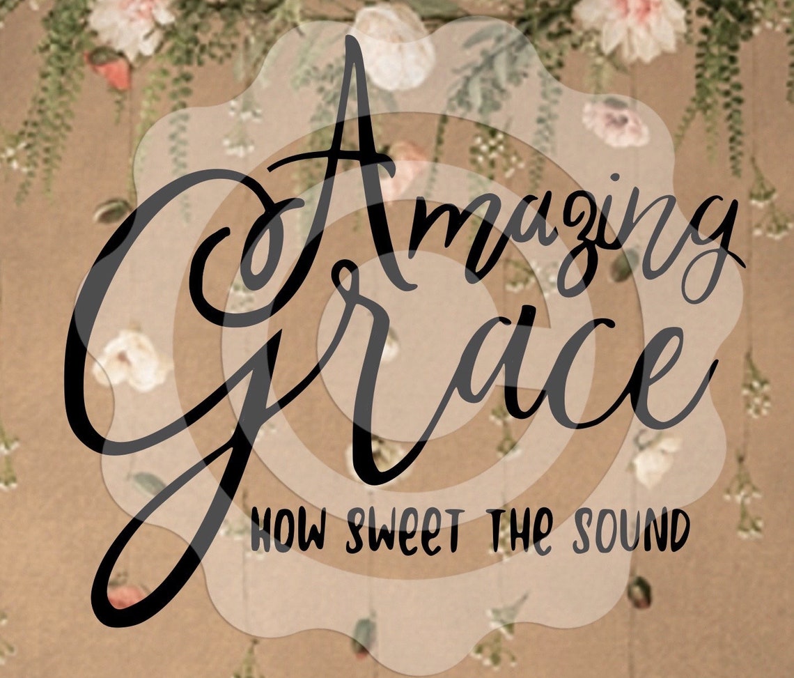 Amazing Grace how sweet the sound instant download SVG file Etsy