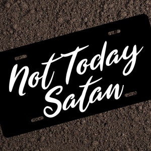 Not Today Satan License Plate Available Car Custom Accessories