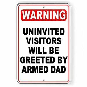 WARNING Uninvited Visitors Will Be Greeted By Armed Dad Metal Sign