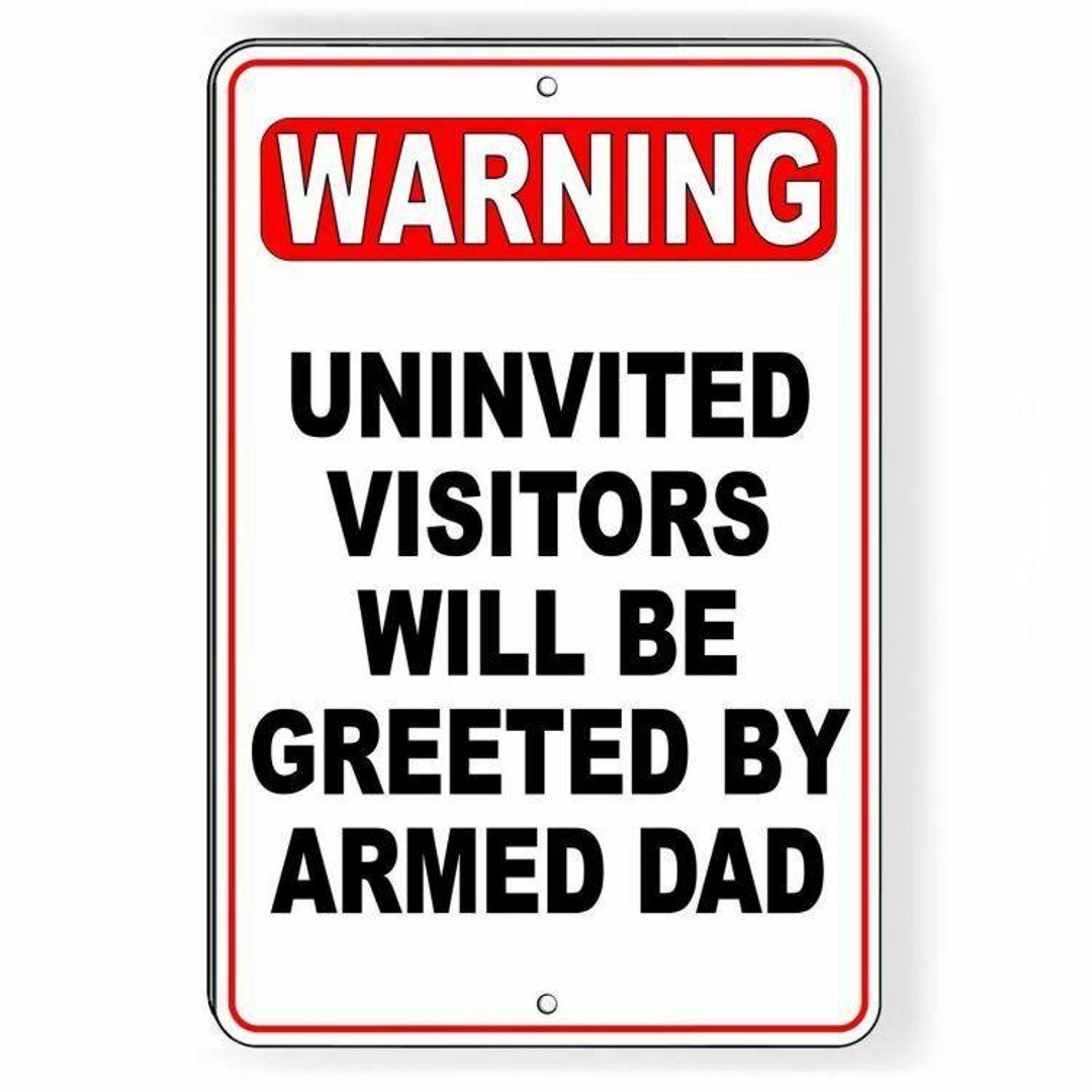 Greeted Warning Uninvited Visitors Will Be Greeted by Armed Dad Metal Sign ...