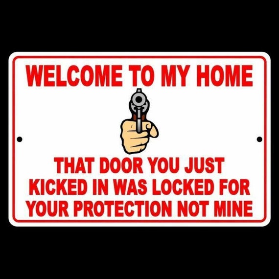 Welcome To My Home That Door You Kicked Was Your Protection Not Mine Sign