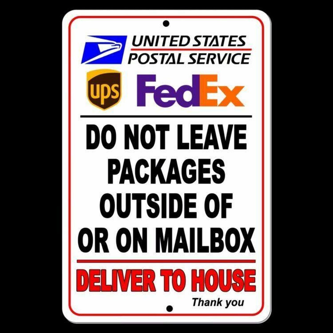 Do Not Leave Packages Outside or on Mailbox Deliver to House Sign Metal