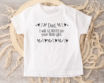 I Will Always Be Your little Girl Shirt, Daddys Girl, Daddys Little Girl Shirt, Fathers DAy Girl Clothes, Toddler Girl Tshirt, Cute Girl Tee