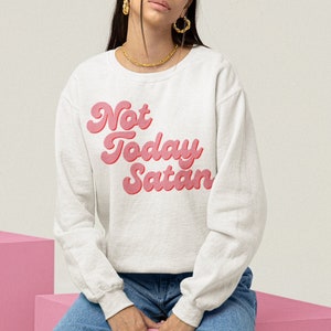 Non oggi Satan Felpa, Bold Graphic Tee, Not Today Satan Quote, Positivity Sweatrt, Quirky Sweater, RPDR, LGBT Pride Shirt