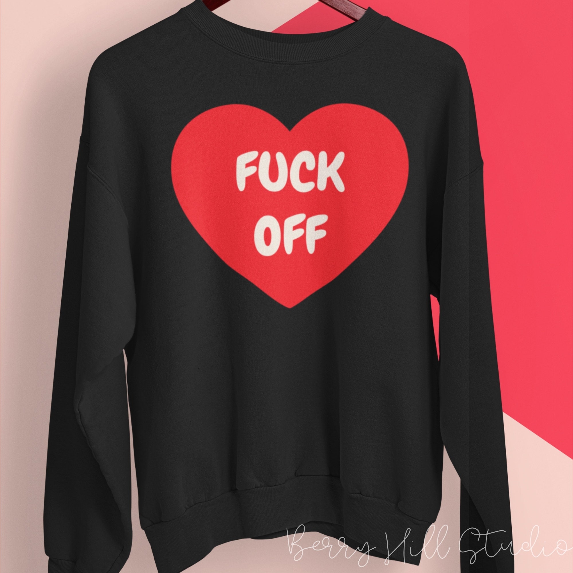 Fuck off unisex Sweatshirt Funny Sweatshirts Heart Shirt