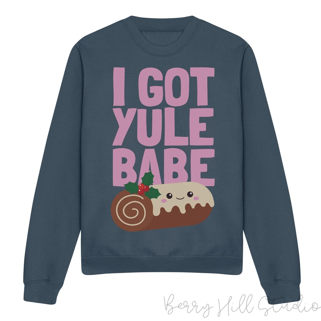 I Got Yule Babe Cosy Christmas Jumper Christmas Sweatshirt Etsy