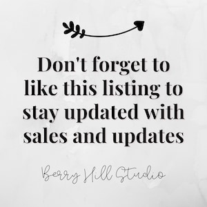 May include: Black and white text on a white background with a black arrow and leaf design. The text reads "Don't forget to like this listing to stay updated with sales and updates Berry Hill Studio".