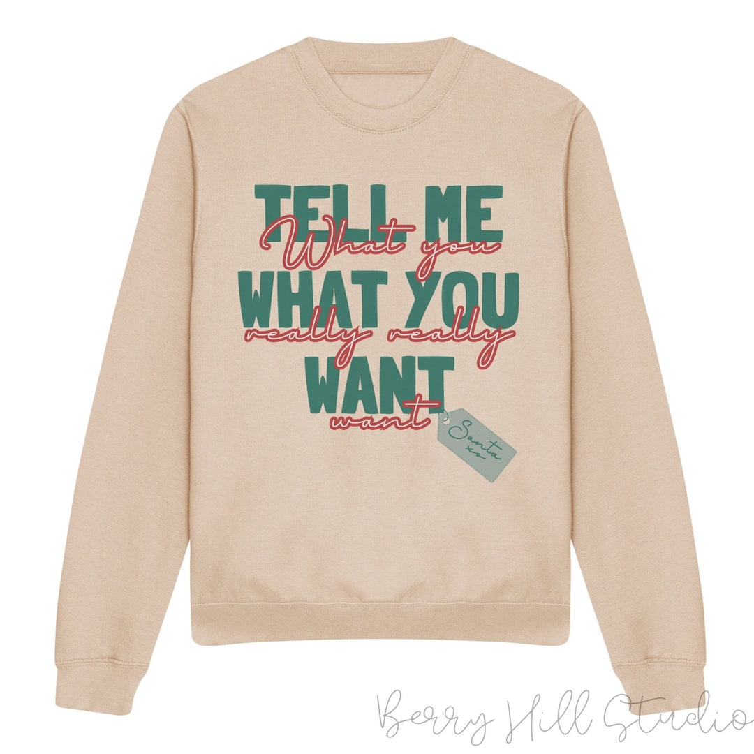 Tell Me What You Want Christmas Jumper, Unisex Spicey Christmas