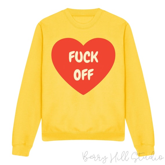 Fuck off unisex Sweatshirt Heart Shirt Funny Sweatshirts