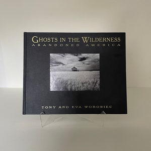 Ghosts In The Wilderness Abandoned America Photography Book