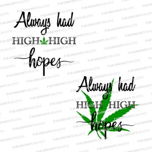 Puede incluir: Gráfico de hoja de marihuana negra y verde con el texto "Always had high hopes" en fuente cursiva negra.