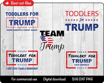 Toddlers for Trump SVG, Team Trump DXF, I cry less than a democrat PNG, Toddler Trump svg Cricut, Trump 2024, Cutting Machine Files