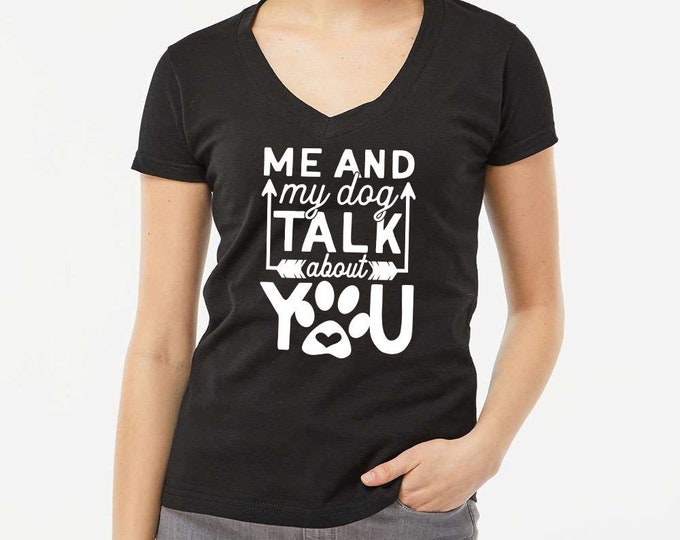 Me and My Dog Talk about you - Woman's V-neck T-shirt