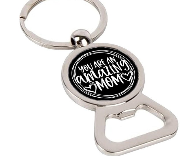 You are an Amazing Mom - Keychain Bottle Opener with Round Key Ring