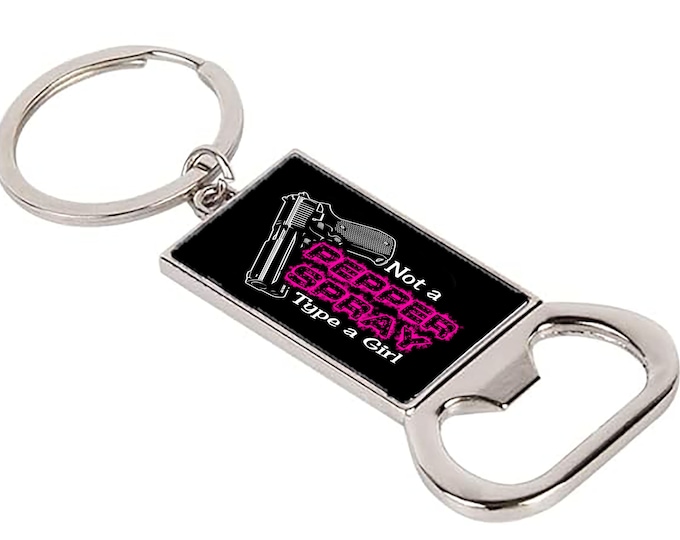 Not a Pepper Spray Kind of Girl - Keychain Bottle Opener with Rectangle Key Ring