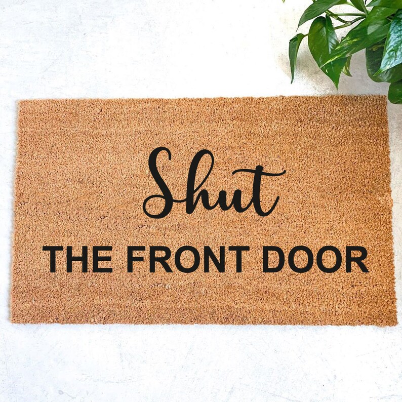 Shut the Front Door Doormat Doormat Housewarming Etsy