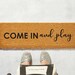 Come In and Play Doormat - Skinny Doormat - PlayHouse  Doormat - Birthday Gifts - Housewarming Gifts - Mini Doormat - Bunco - Porch Decor 