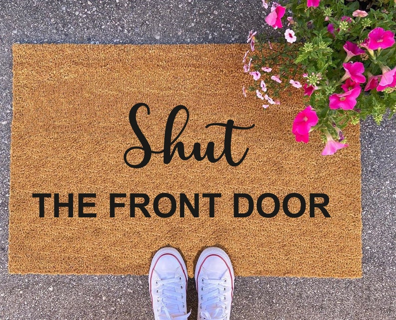 Shut the Front Door Doormat Doormat Housewarming Etsy