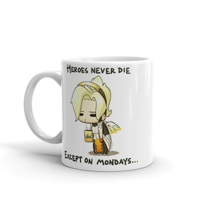 Heroes Never Die Except On Mondays- owatch pc game gamer twitch streamer coffee fps hero heroes